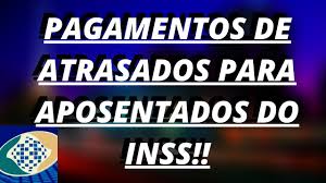Atrasados do INSS - Vai se aposentar? Saiba seus direitos.