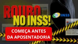 Roubo no INSS 02 300x169 - O Roubo do INSS Come&ccedil;a Antes da Aposentadoria