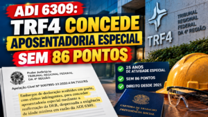 Decisao do TRF4 sobre aposentadoria especial 300x169 - ADI 6309: TRF4 concede aposentadoria sem 86 pontos